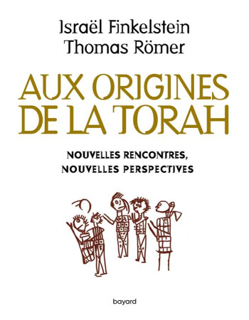 AUX ORIGINES DE LA TORAH / NOUVELLES RENCONTRES NOUVELLES PERSPECTIVES - FINKELSTEIN ISRAEL - BAYARD CULTURE