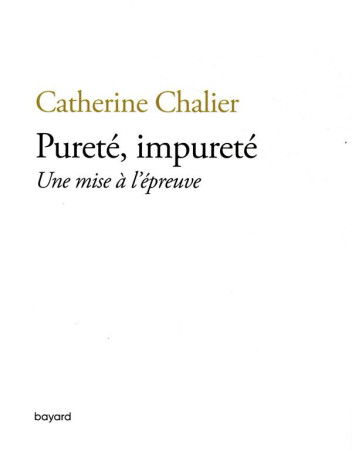 PURETE, IMPURETE / UNE MISE A L-EPREUVE - CHALIER CATHERINE - BAYARD CULTURE