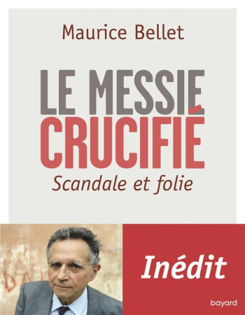 MESSIE CRUCIFIE / SCANDALE ET FOLIE - BELLET MAURICE - BAYARD CULTURE