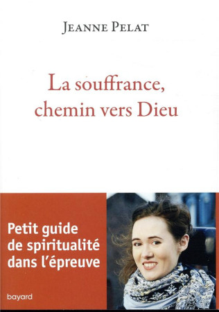 SOUFFRANCE CHEMIN VERS DIEU - PELAT JEANNE - BAYARD CULTURE