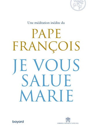 JE VOUS SALUE MARIE - PAPE FRANCOIS - BAYARD CULTURE