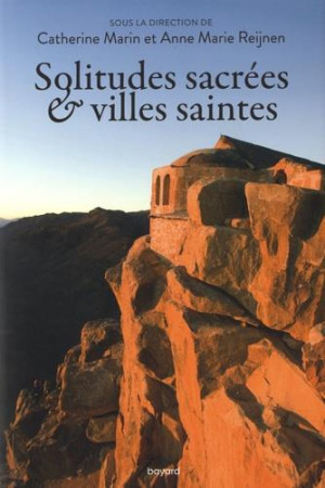 SOLITUDES SACREES ET VILLES SAINTES - REIJNEN. MARIN - BAYARD CULTURE