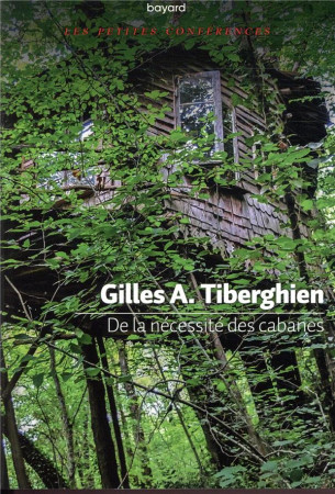 DE LA NECESSITE DES CABANES - TIBERGHIEN GILLES - BAYARD CULTURE