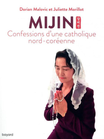 MIJIN, CONFESSIONS D-UNE CATHOLIQUE NORD-COREENNE - MALOVIC DORIAN - BAYARD CULTURE