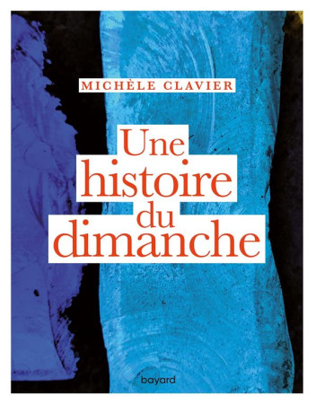 UNE HISTOIRE DU DIMANCHE - CLAVIER MICHELE - BAYARD CULTURE