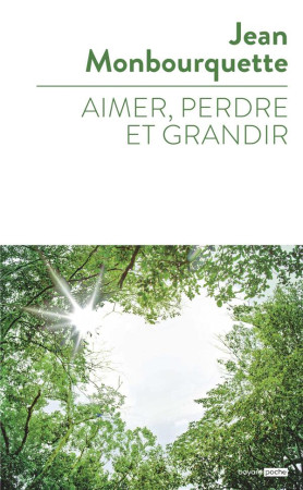 AIMER, PERDRE ET GRANDIR - MONBOURQUETTE JEAN - BAYARD CULTURE