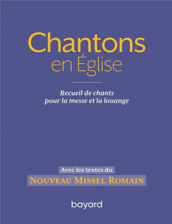 CHANTONS EN EGLISE / RECUEIL DE CHANTS POUR LA MESSE ET LA - XXX - BAYARD CULTURE