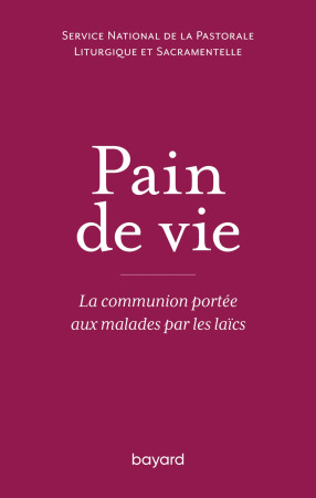 PAIN DE VIE / LA COMMUNION PORTEE AUX MALADES PAR LES LAICS -   - BAYARD ADULTE