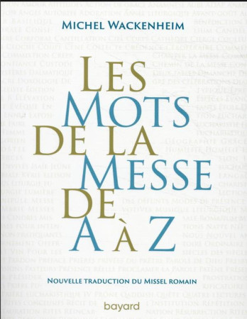 MOTS DE LA MESSE DE A A Z NOUVELLE TRADUCTION DU MISSEL ROMAIN. - WACKENHEIM MICHEL - BAYARD CULTURE