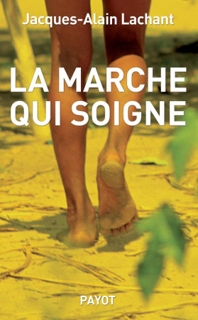 MARCHE QUI SOIGNE (LA) - LACHANT JACQUES-ALAI - Payot