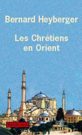 LES CHRETIENS AU PROCHE-ORIENT - HEYBERGER BERNARD - Payot