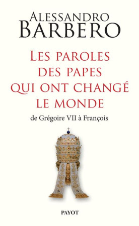 PAROLES DES PAPES QUI ONT CHANGE LE MONDE - BARBERO ALESSANDRO/B - Payot