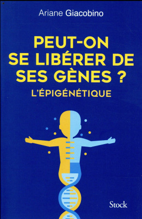 PEUT-ON SE LIBERER DE SES GENES ? L-EPIGENETIQUE - GIACOBINO ARIANE - STOCK