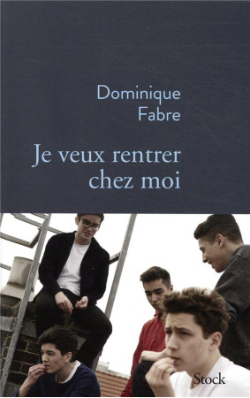 JE VEUX RENTRER CHEZ MOI - FABRE DOMINIQUE - STOCK