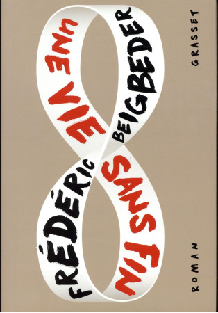 UNE VIE SANS FIN - BEIGBEDER FREDERIC - GRASSET