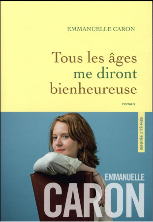 TOUS LES AGES ME DIRONT BIENHEUREUSE - CARON EMMANUELLE - GRASSET