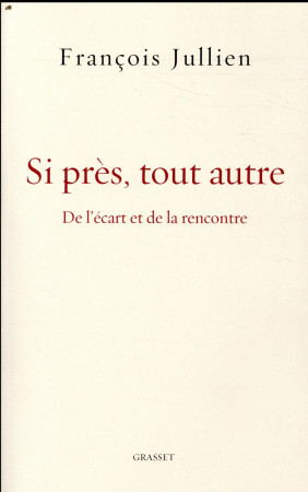 SI PRES, TOUT AUTRE - JULLIEN FRANCOIS - GRASSET