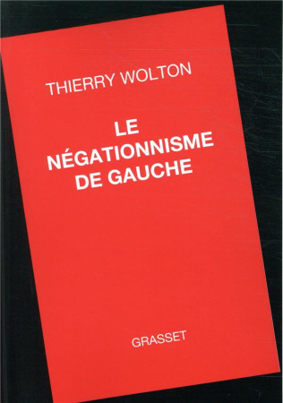 NEGATIONNISME DE GAUCHE - WOLTON THIERRY - GRASSET