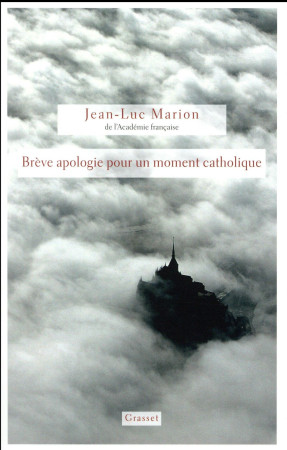 BREVE APOLOGIE POUR UN MOMENT CATHOLIQUE - MARION JEAN-LUC - GRASSET