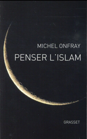 PENSER L-ISLAM - ONFRAY MICHEL - Grasset