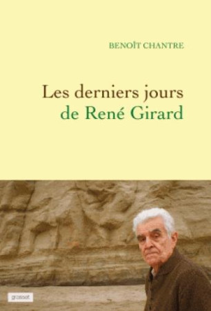 DERNIERS JOURS DE RENE GIRARD - CHANTRE BENOIT - Grasset