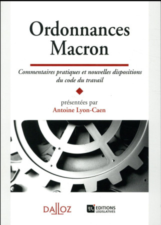 LA REFORME DU DROIT DU TRAVAIL. LES ORDONNANCES MACRON - COMMENTAIRES - NOUVEAUTE - AUZERO GILLES - Dalloz