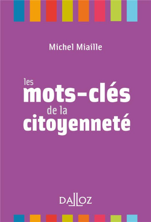 MOTS-CLES DE LA CITOYENNETE - NOUVEAUTE - MIAILLE MICHEL - DALLOZ