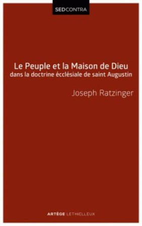 PEUPLE ET LA MAISON DE DIEU DANS LA DOCTRINE ECCLESIALE DE SAINT AUGUSTIN (LE) - RATZINGER JOSEPH - Artège