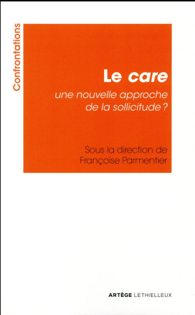 CARE, UNE NOUVELLE APPROCHE DE LA SOLLICITUDE - ASSOCIATION CONFRONT - Lethielleux