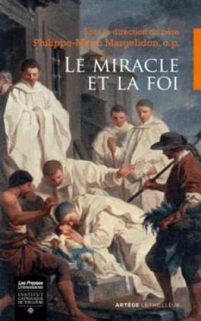 MIRACLE ET LA FOI - MARGELIDON P-M. - Presses universitaires de l'Institut catholique de Toulouse