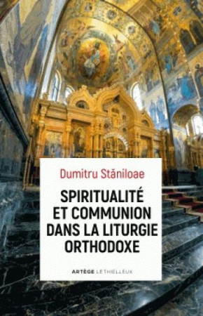 SPIRITUALITE ET COMMUNION DANS LA LITURGIE ORTHODOXE - STANILOAE DUMITRU - LETHIELLEUX