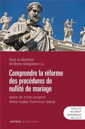 COMPRENDRE LA REFORME DES PROCEDURES DE NULLITE DE MARIAGE - SELON LE MOTU PROPRIO MITIS IUDEX DOMIN - GONCALVES BRUNO - LETHIELLEUX