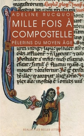 MILLE FOIS COMPOSTELLE.PELERINS DU MOYEN AGE - RUCQUOI ADELINE - Belles lettres