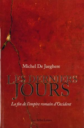 DERNIERS JOURS.LA FIN DE L-EMPIRE ROMAIN... LES) - DE JAEGHERE MICHEL - Belles lettres