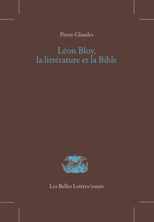 LEON BLOY,LA LITTERATURE ET LA BIBLE - GLAUDES PIERRE - Belles lettres