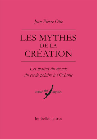 LES MYTHES DE LA CREATION - OTTE JEAN-PIERRE - Belles lettres