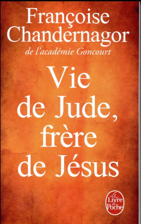 VIE DE JUDE FRERE DE JESUS - CHANDERNAGOR F. - LGF/Livre de Poche