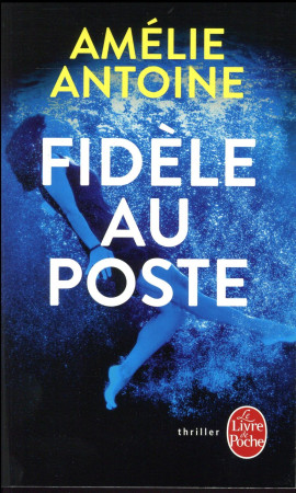 FIDELE AU POSTE - ANTOINE AMELIE - Le Livre de poche