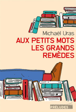 AUX PETITS MOTS LES GRANDS REMEDES - URAS MICHAEL - Préludes