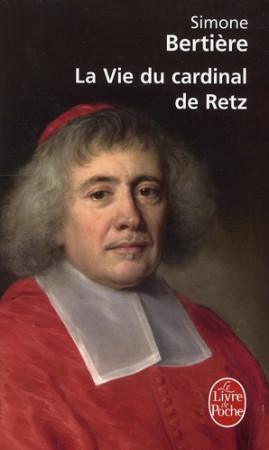 LA VIE DU CARDINAL DE RETZ - BERTIERE SIMONE - LGF/Livre de Poche