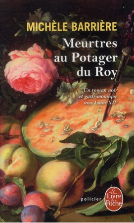 MEURTRES AU POTAGER DU ROY - BARRIERE MICHELE - LGF/Livre de Poche