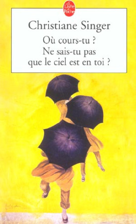 OU COURS-TU ? NE SAIS-TU PAS QUE LE CIEL ES T EN TOI ? - SINGER CHRISTIANE - LGF/Livre de Poche