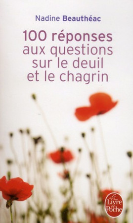 100 REPONSES AUX QUESTIONS SUR LE DEUIL ET LE CHAGRIN - BEAUTHEAC NADINE - LGF/Livre de Poche