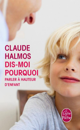 DIS-MOI POURQUOI PARLER A HAUTEUR D-ENFANT - HALMOS CLAUDE - Le Livre de poche