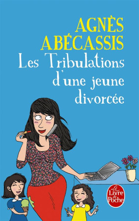 TRIBULATIONS D-UNE JEUNE DIVORCEE - NOUVELLE EDITION ILLUSTREE - ABECASSIS AGNES - Le Livre de poche