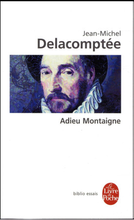 ADIEU MONTAIGNE - DELACOMPTEE J-M. - LGF/Livre de Poche