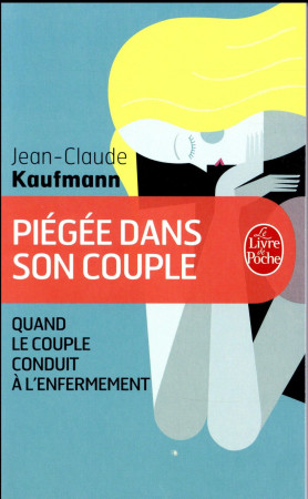 PIEGEE DANS SON COUPLE - KAUFMANN JEAN-CLAUDE - LGF/Livre de Poche