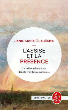 ASSISE ET LA PRESENCE / LA PRIERE SILENCIEUSE DANS LA TRADITION CHRETIENNE - GUEULETTE JEAN-MARIE - NC