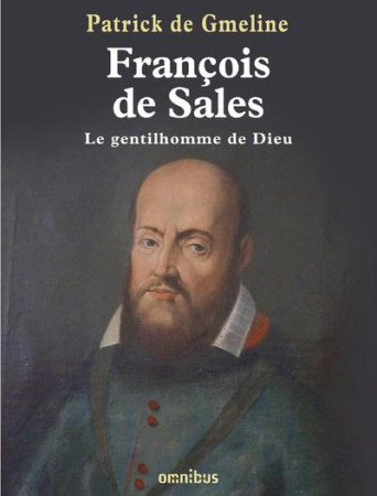 FRANCOIS DE SALES / LE GENTILHOMME DE DIEU - DE GMELINE PATRICK - PRESSES CITE