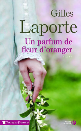 UN PARFUM DE FLEUR D-ORANGER - LAPORTE GILLES - PRESSES CITE